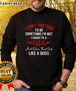 Official I Don't Pretend I'm a Bitch Sweatshirt - stylish, bold design perfect for confident fashion lovers.