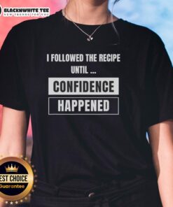 Official I Followed The Recipe Until Confidence Happened Ladies Tee featuring a stylish design and motivational quote.