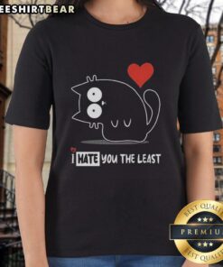 Official I Hate You The Least Ladies Tee in stylish design, perfect for casual wear and expressing your unique attitude.
