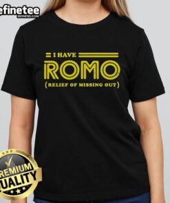 Official I Have Romo Relief Of Missing Out Ladies Tee in stylish design, perfect for fans and casual wear.