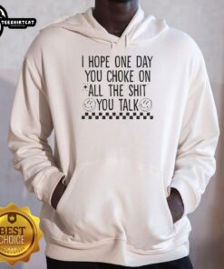 Official I Hope One Day You Choke On All The Shit You Talk Hoodie featuring bold graphic design and comfortable fit.