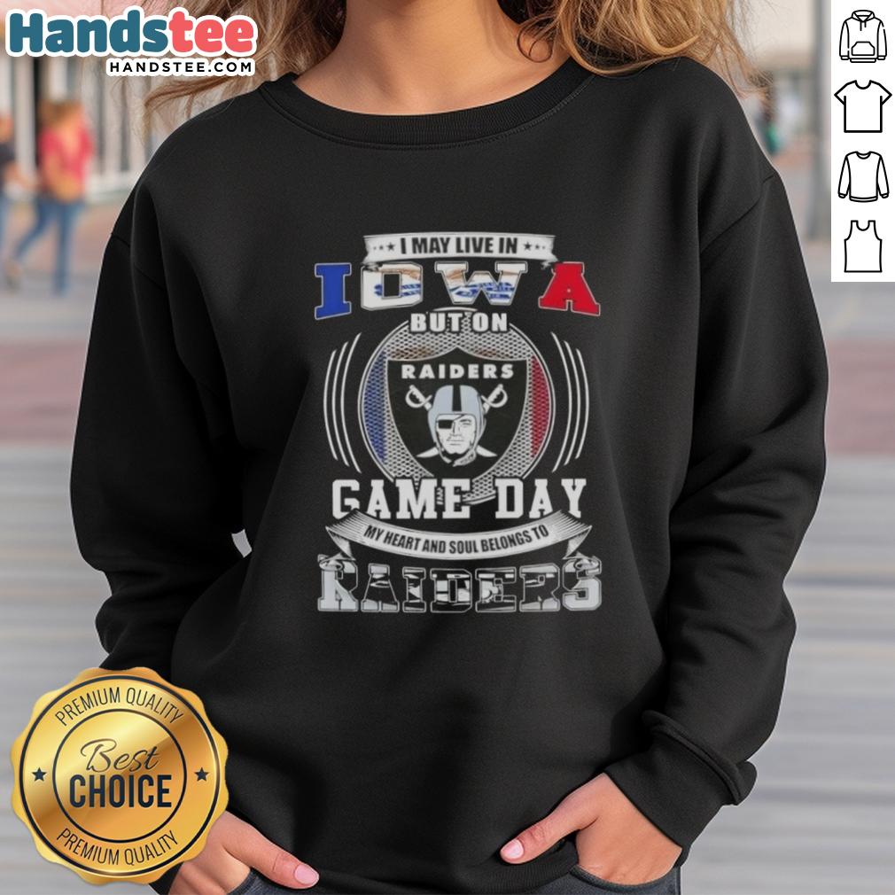 official-i-may-live-in-iowa-but-on-game-day-my-heart-and-soul-belongs-to-las-vegas-raiders-football-sweatshirt Alt Text: Official I May Live In Iowa But On Game Day My Heart Belongs To Las Vegas Raiders Football Sweatshirt design