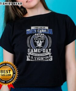 Official I May Live In South Carolina But On Game Day My Heart And Soul Belongs To Las Vegas Raiders Ladies Tee design.