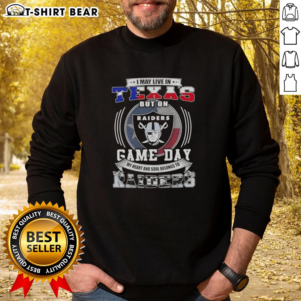 Official I May Live In Texas But On Game Day My Heart And Soul Belongs To Las Vegas Raiders Football Sweatshirt Alt Text: Official I May Live In Texas But On Game Day My Heart And Soul Belongs To Las Vegas Raiders Football Sweatshirt.