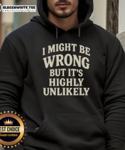 Official I Might Be Wrong But It's Highly Unlikely Hoodie displayed on a hanger, showcasing its stylish design and fabric.