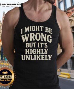 Official 'I Might Be Wrong But It's Highly Unlikely' tank top featuring bold text design on a stylish sleeveless shirt.