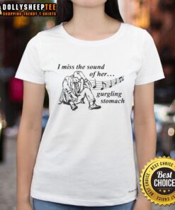 Official I Miss The Sound Of Her Gurgling Stomach Ladies Tee in stylish design, perfect for casual and comfortable wear.