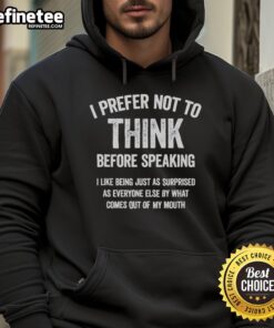 Funny hoodie with 'I Prefer Not To Think Before Speaking' slogan, perfect for casual wear and humor lovers.