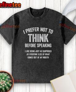 Funny slogan washed t-shirt featuring 'I Prefer Not To Think Before Speaking' design, perfect for casual wear.