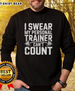 Alt Text: Official I Swear My Personal Trainer Can't Count Sweatshirt in comfortable fabric, perfect for workouts and casual wear.
