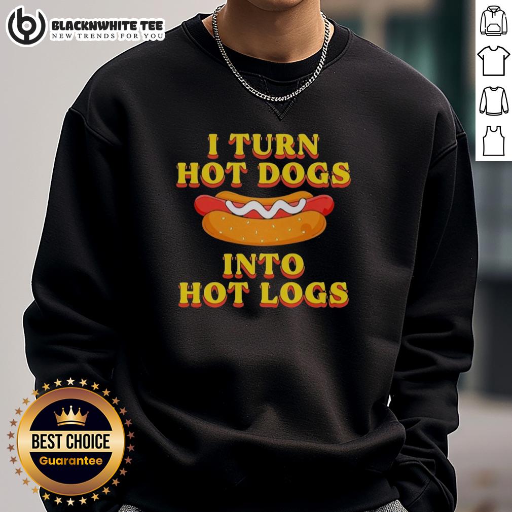 Official I Turn Hot Dogs Into Hot Logs Funny Sweatshirt Funny sweatshirt featuring 'I Turn Hot Dogs Into Hot Logs' design, perfect for food lovers and humor enthusiasts.