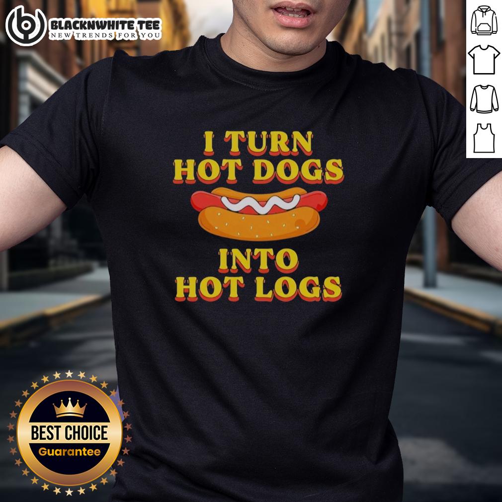 Official I Turn Hot Dogs Into Hot Logs Funny T Shirt Official I Turn Hot Dogs Into Hot Logs Funny T-Shirt featuring a whimsical graphic for humor and BBQ lovers.