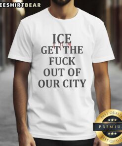Official Ice Get The Fuck Out Of Our City T-Shirt featuring bold graphics and a striking design, perfect for urban style.