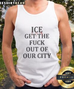 Official Ice Get The F* Out Of Our City Tank Top featuring bold graphic design, perfect for expressing city pride.