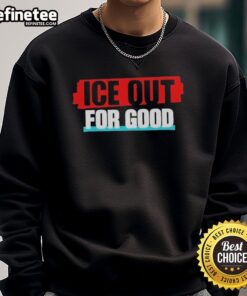 Official Ice Out For Good Sweatshirt featuring a stylish design, perfect for cozy winter wear and making a statement.