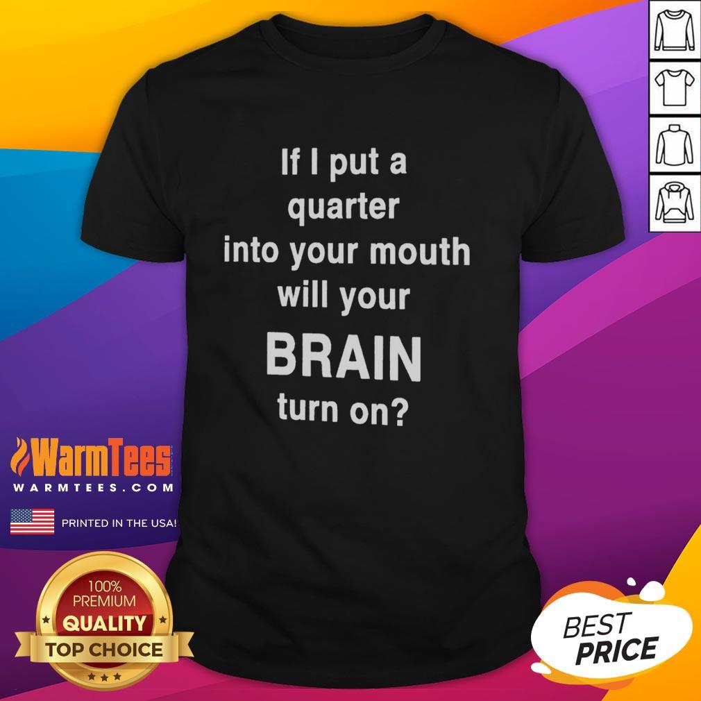 official-if-i-put-a-quarter-into-your-mouth-will-your-brain-turn-on-t-shirt Official If I Put A Quarter Into Your Mouth Will Your Brain Turn On T-Shirt featuring a quirky design for unique humor lovers.