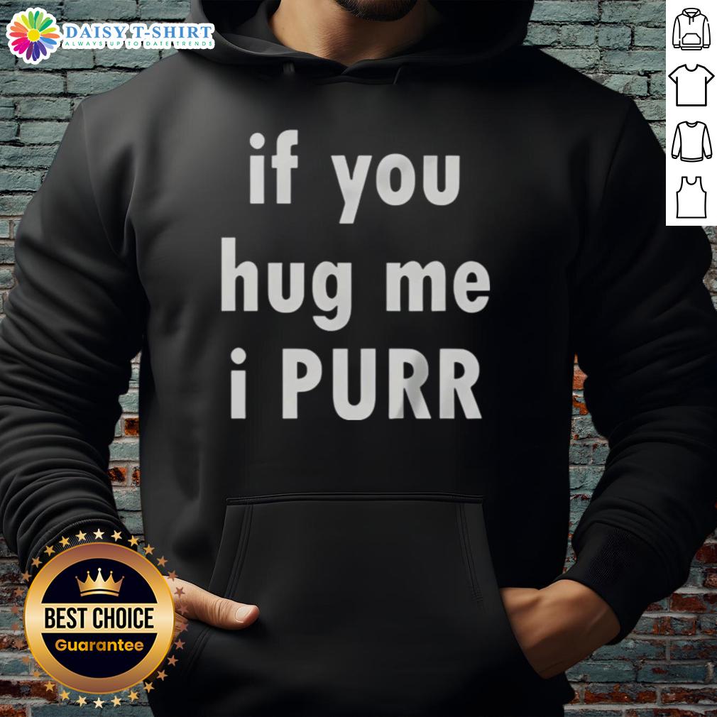 Official If You Hug Me I Purr Hoodie Cozy Official If You Hug Me I Purr Hoodie in soft fabric, perfect for cat lovers and comfy casual wear.