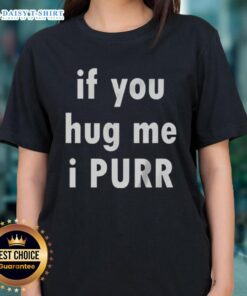 Official 'If You Hug Me, I Purr' Ladies Tee featuring a playful cat graphic on a stylish women's t-shirt.