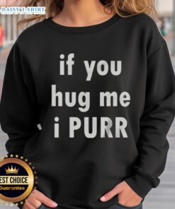 Cozy 'If You Hug Me I Purr' sweatshirt in soft fabric, perfect for cat lovers and cozy nights.