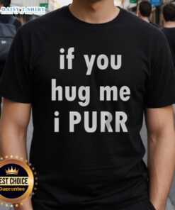 Official If You Hug Me I Purr T-Shirt featuring a cute cat graphic, perfect for cat lovers and cozy wear.
