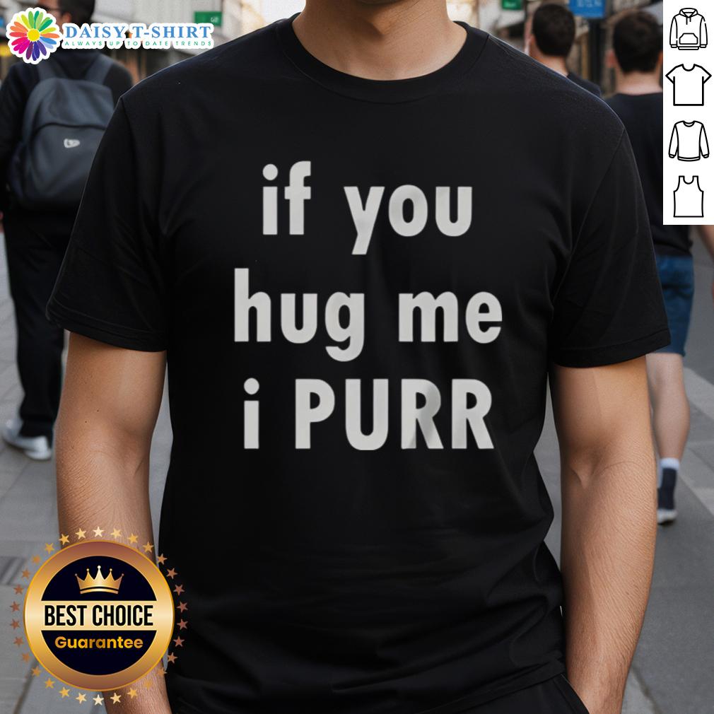 Official If You Hug Me I Purr T Shirt Official If You Hug Me I Purr T-Shirt featuring a cute cat graphic, perfect for cat lovers and cozy wear.