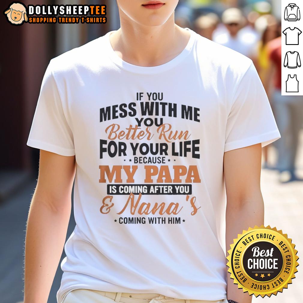 Official If You You Mess With Me Better Run For Your Life Because My Papa Is Coming After You T-Shirt Alt Text: Official 'If You Mess With Me, Better Run For Your Life' T-Shirt featuring bold text and a stylish design.