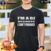 Alt Text: Official I'M A DJ Because I Can't Produce T-Shirt featuring bold text design for music lovers and DJs.