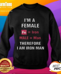 Alt Text: Official 'I'm A Female, Fe Equal, Iron Male Equal Man, Therefore I Am Iron Man' sweatshirt for women