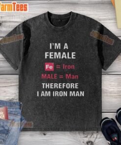 Official I'm A Female Fe Equal Iron Male Equal Man Therefore I Am Iron Man washed t-shirt design in vibrant colors.