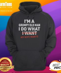 Alt Text: Funny I'm A Grumpy Old Man, I Do What My Wife Wants hoodie design for humor-loving seniors. Perfect gift idea!