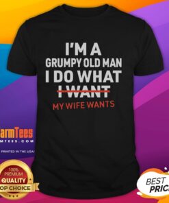 Alt Text: Funny I'M A Grumpy Old Man T-Shirt design featuring humorous text about doing what his wife wants.