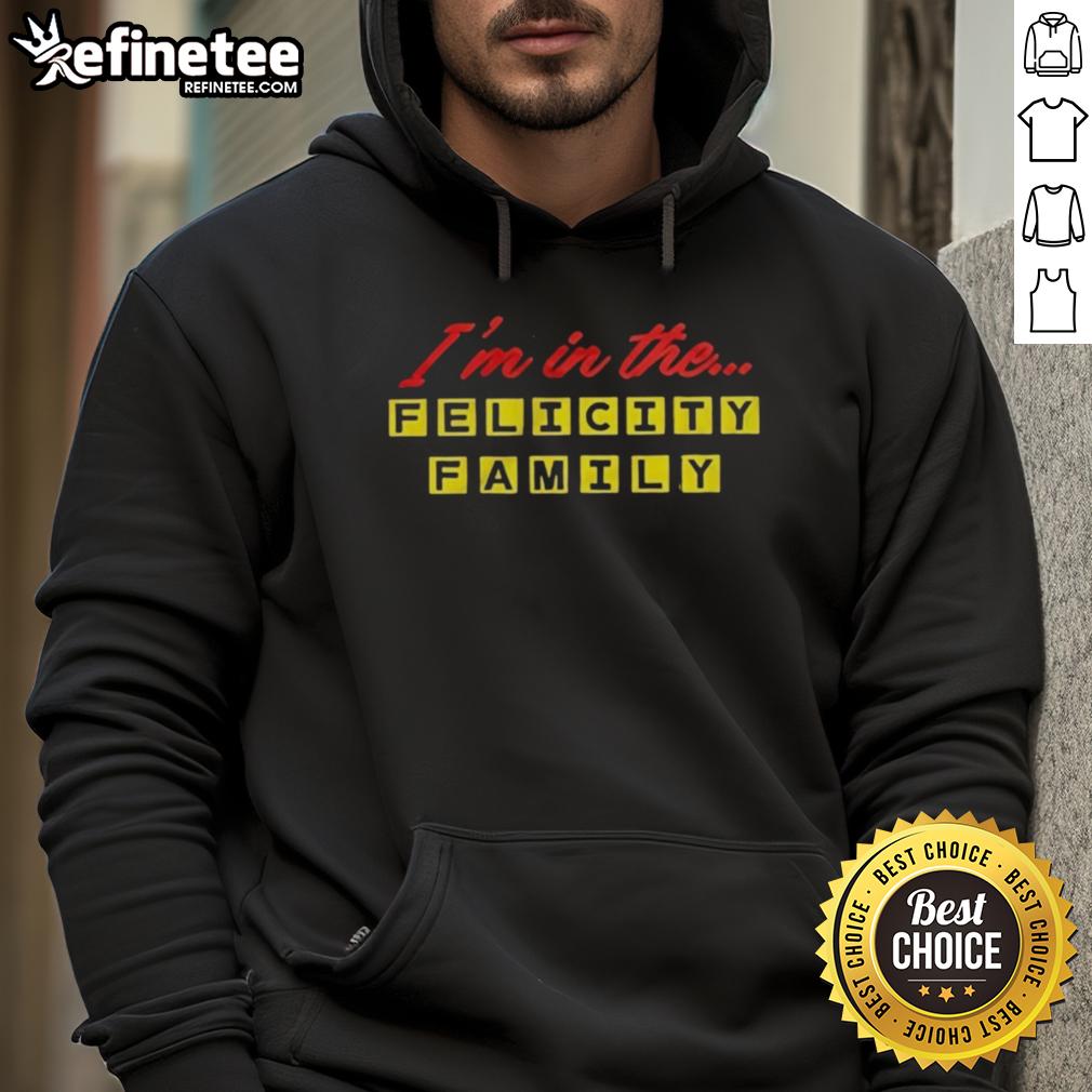 official-im-in-the-felicity-family-hoodie Official I'm In The Felicity Family hoodie in black, showcasing a stylish design perfect for fans of the Felicity series.
