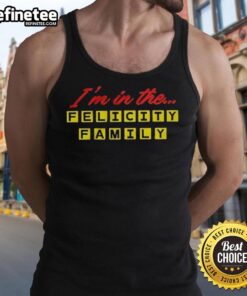 Official 'I'm In The Felicity Family' tank top featuring a stylish design, perfect for family reunions and casual wear.