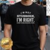 Alt Text: Official 'I'm Not Stubborn I'm Right' Shieldmaiden T-Shirt design featuring bold text and warrior-themed graphics.