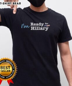 Alt Text: Official I'M Ready For Hillary T-Shirt featuring bold text on a stylish design, perfect for Hillary Clinton supporters.