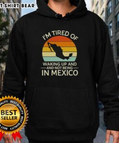 Retro hoodie with sunset design, saying 'I'm Tired of Waking Up and Not Being in Mexico' perfect for beach lovers.