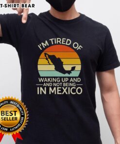 Official I'M Tired Of Waking Up And Not Being In Mexico Sunset Retro T-Shirt design featuring vibrant sunset colors.