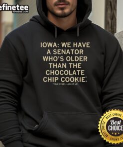 Iowa hoodie featuring the phrase 'We Have A Senator Who's Older Than The Chocolate Chip Cookie' in bold lettering.