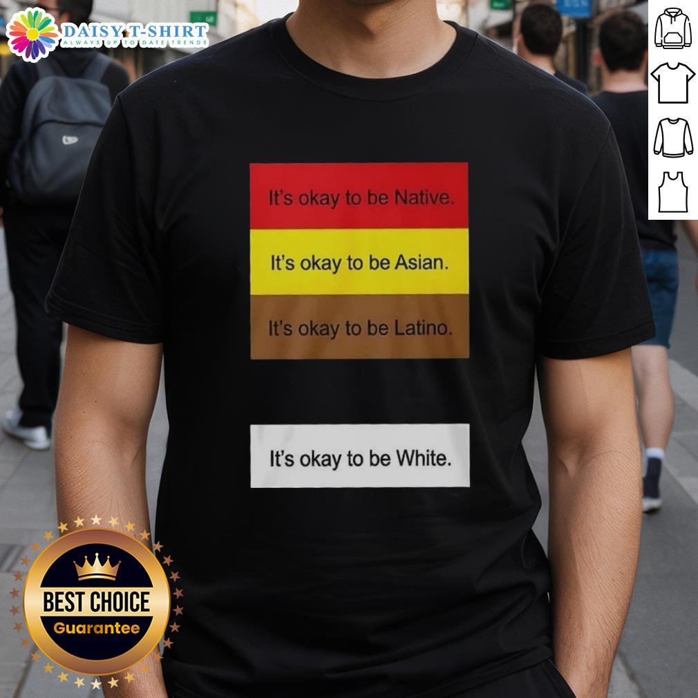 Official It'S Okay To Be Native Asian Latino And White T Shirt Alt Text: Official It's Okay To Be Native Asian Latino And White T-Shirt featuring a colorful design celebrating diversity.