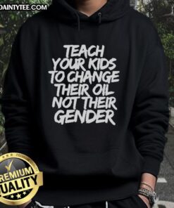 Official Jones Keeffe hoodie with 'Teach Your Kids To Change Their Oil, Not Their Gender' slogan in vibrant colors.
