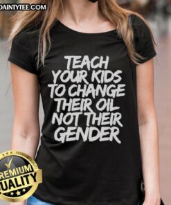 Official Jones Keeffe tee featuring 'Teach Your Kids To Change Their Oil, Not Their Gender' slogan for women.