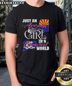 Alt Text: Official Just An Arizona Girl In A Connecticut World T-Shirt featuring a stylish design for proud Arizona natives.