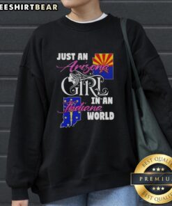 Official Just An Arizona Girl In A Indiana World Sweatshirt, perfect for showcasing Arizona pride in Indiana.