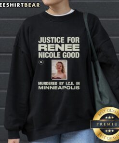 Justice for Renee Nicole Good sweatshirt, honoring her memory after being murdered by I.C.E. in Minneapolis.