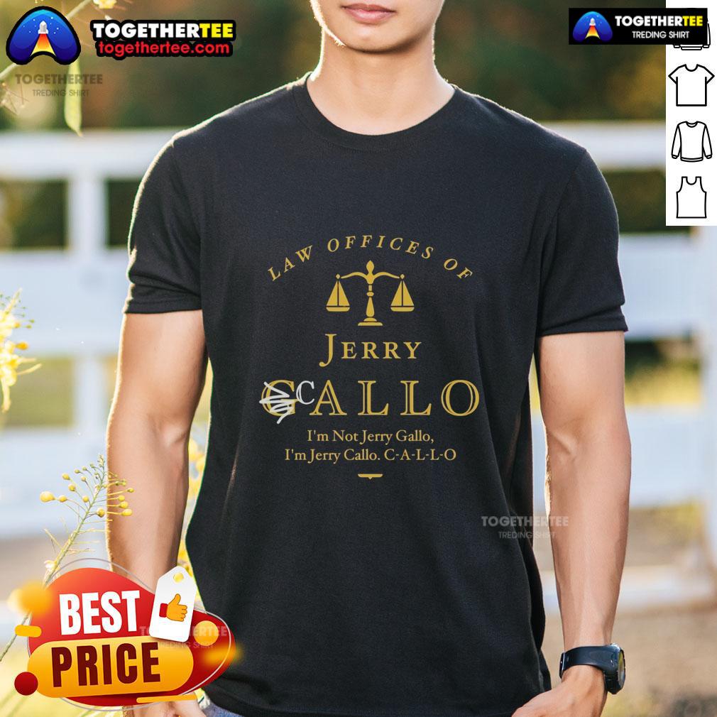 Official Law Offices Of Jerry Callo I'M Not Jerry Gallo T Shirt Alt Text: Official Law Offices of Jerry Callo 'I'M Not Jerry Gallo' T-Shirt, featuring bold text and a stylish design.