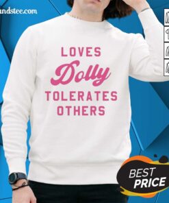 Official Loves Dolly Tolerates Others Sweatshirt featuring a stylish design and cozy fit for fans of Dolly Parton.