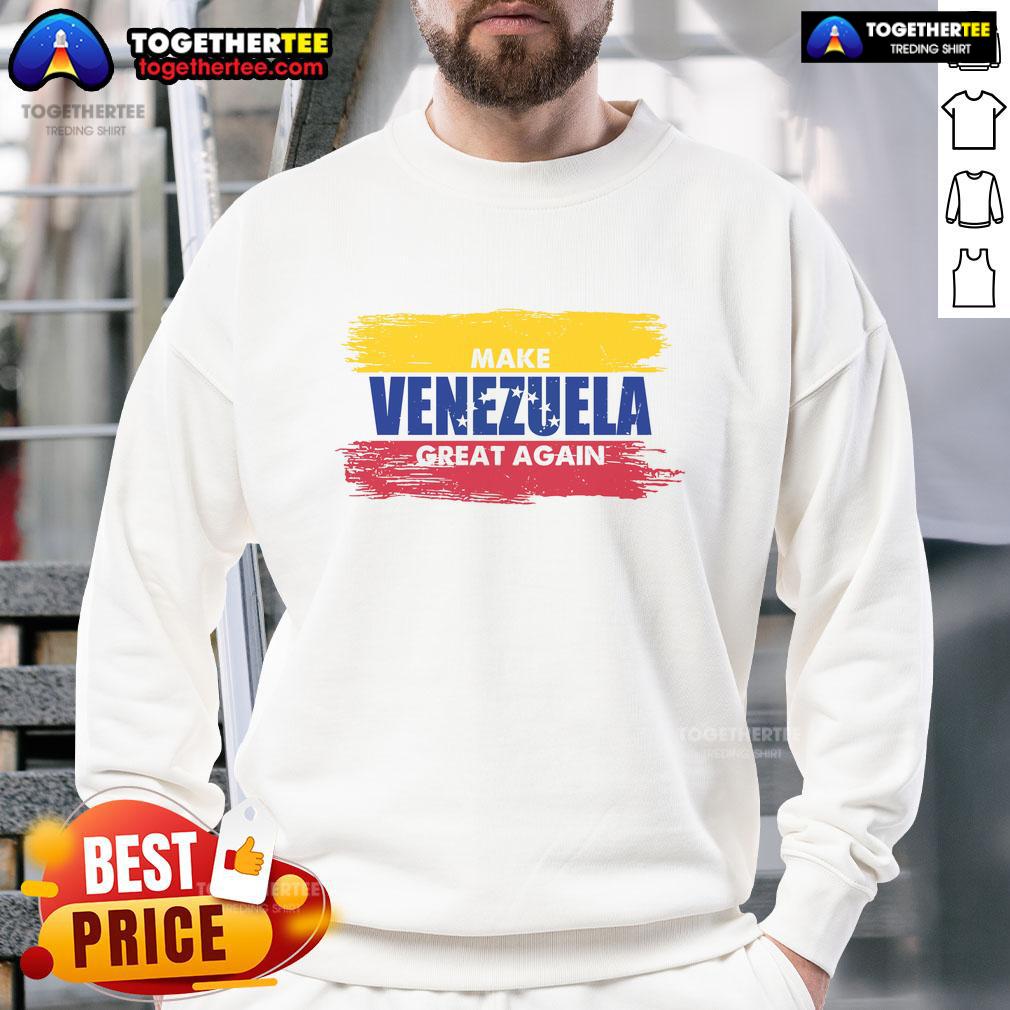 Official Make Venezuela Great Again Flag Sweatshirt Official Make Venezuela Great Again flag sweatshirt featuring bold graphics and vibrant colors for patriotic style.