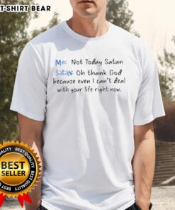 Official Me Not Today Satan T-Shirt featuring humorous text about life challenges and self-care, perfect for casual wear.