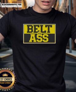 Official Michigan Wolverine Belt To Ass T-Shirt featuring bold graphics and team colors for fans of the Wolverines.