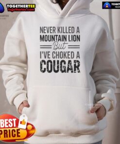 Cozy hoodie featuring 'Never Killed A Mountain But I've Choked A Cougar' design, perfect for outdoor enthusiasts.